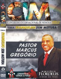 C.I.M - Congresso Internacional de Missões 2012 - Pr Marcus Gregório
